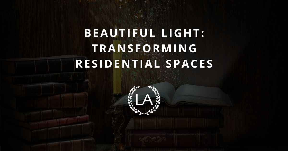 Beautiful Light: Transforming Residential Spaces